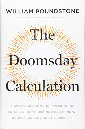 The Doomsday Calculation: How an Equation That Predicts the Future Is Transforming Everything We Know About Life and the Universe